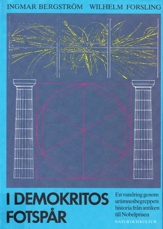 I Demokritos fotspår : en vandring genom urämnesbegreppets historia från antiken till Nobelprisen; Ingmar Bergström; 1992