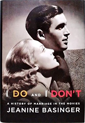 I do and I don't : a history of marriage in the movies; Jeanine Basinger; 2013