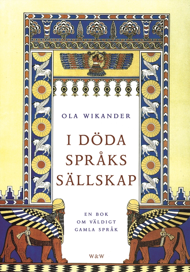 I döda språks sällskap : en bok om väldigt gamla språk; Ola Wikander; 2006