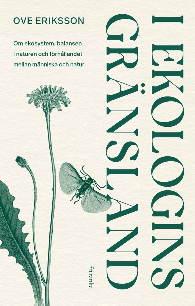 I ekologins gränsland : om ekosystem, balansen i naturen och förhållandet mellan människa och natur; Ove Eriksson; 2025
