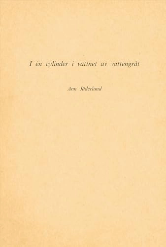 I en cylinder i vattnet av vattengråt : (1967-78); Ann Jäderlund; 2006
