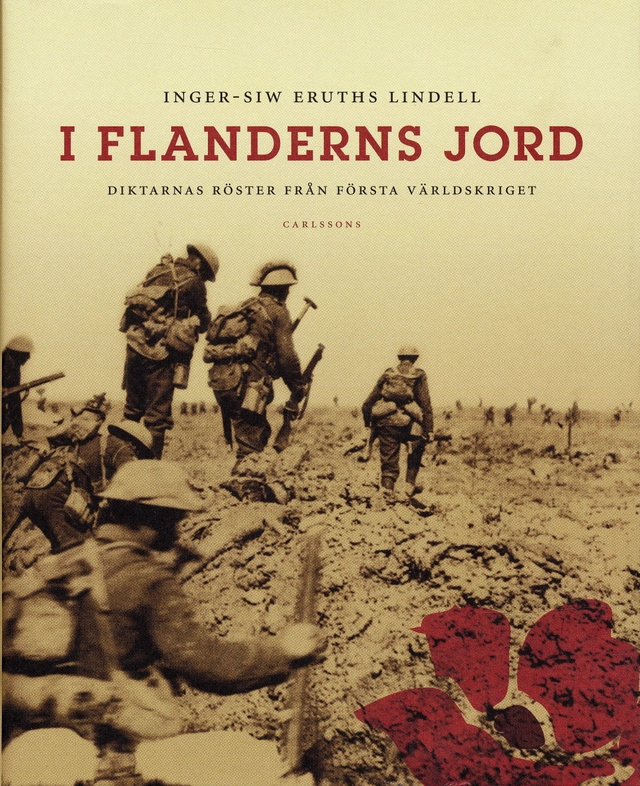 I Flanderns jord : Diktarnas röster från första världskriget; Inger-Siv Lindell Eruths; 2005