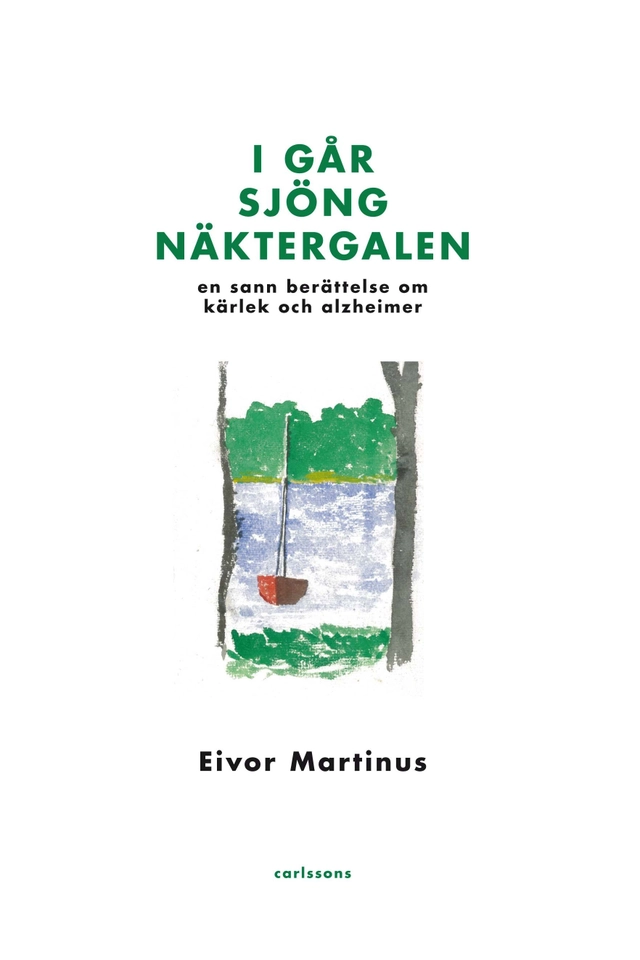 I går sjöng näktergalen : en sann berättelse om kärlek och alzheimer; Eivor Martinus; 2016