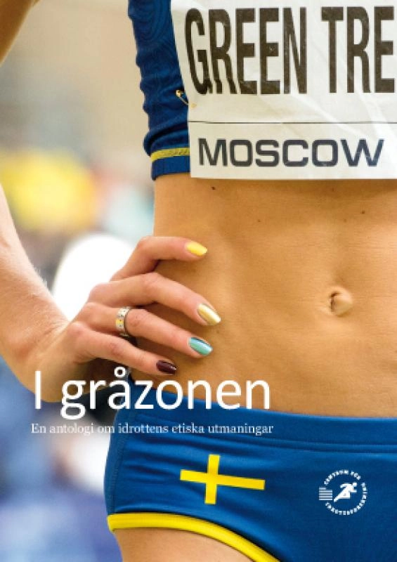 I gråzonen : en antologi om idrottens etiska utmaningar; Christine Dartsch Nilsson, Johan R. Norberg, Johan Pihlblad, Centrum för idrottsforskning; 2014