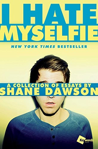 I hate myselfie : a collection of essays; Shane Dawson; 2015