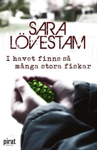 I havet finns så många stora fiskar; Sara Lövestam; 2011