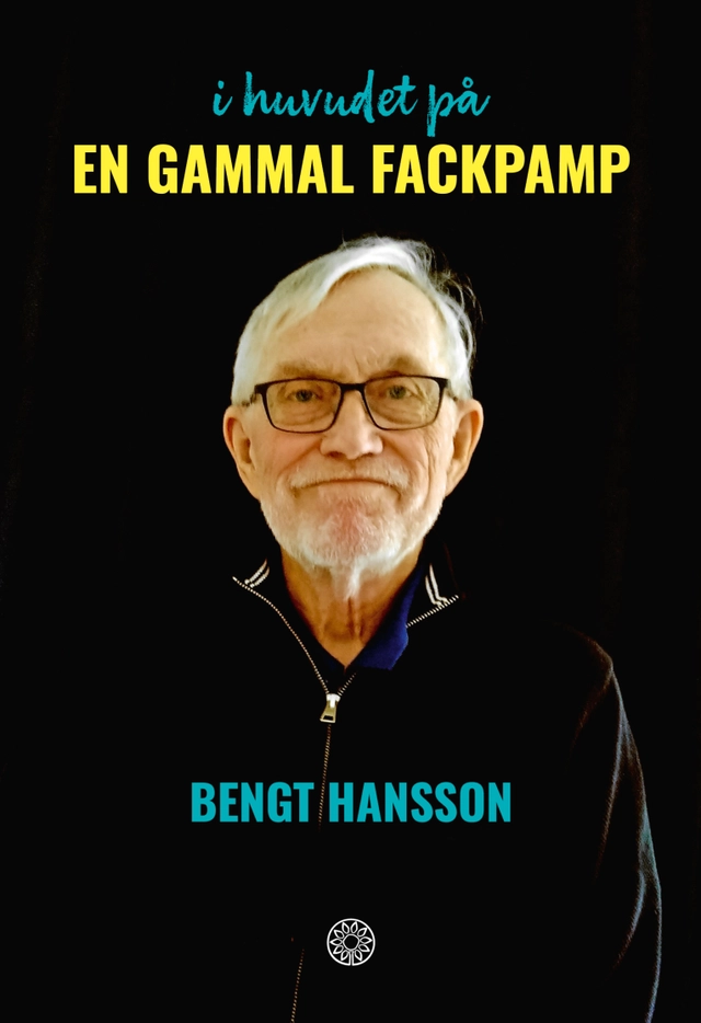 I huvudet på en gammal fackpamp; Bengt Hansson; 2025