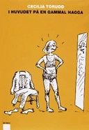 I huvudet på en gammal hagga; Cecilia Torudd; 2005