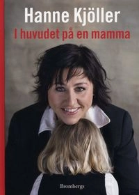 I huvudet på en mamma; Hanne Kjöller; 2008