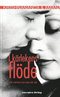 I kärlekens flöde : när närhet och sex blir ett; Thomas Krishnananda Trobe, Amana Trobe; 2009