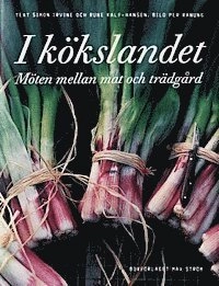 I kökslandet : möten mellan mat och trädgård; Simon Irvine, Rune Kalf-Hansen; 2004