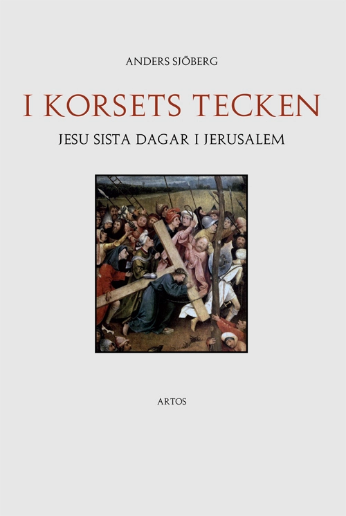 I korsets tecken - Jesu sista dagar i Jerusalem; Anders Sjöberg; 2006
