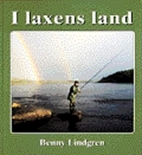 I laxens land Resor i tid och rum till älvarna där forsen sjunger och laxen; Benny Lindgren; 1996