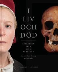 I liv och död : Skeletten från Vasa berättar; Anna Maria Forssberg, Fred Hocker; 2025