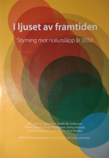 I ljuset av framtiden : Styrning mot nollutsläpp år 2050; Lars J Nilsson, Jamil Khan, Fredrik NG Andersson, Mikael Klintman, Roger Hildingsson, Annica Kronsell, Fredrik Pettersson, Fredrik Pålsson, Nora Smedby, LETS 2050 (forskningsprogram); 2013
