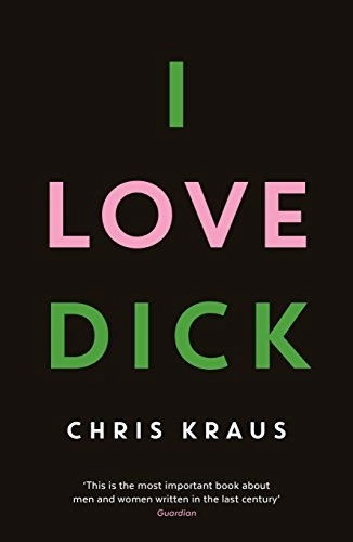 I Love Dick; Chris Kraus; 2016