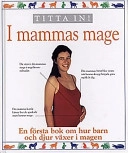 I mammas mage :  en första bok om hur barn och djur växer i magen; Alexandra Parsons; 1997