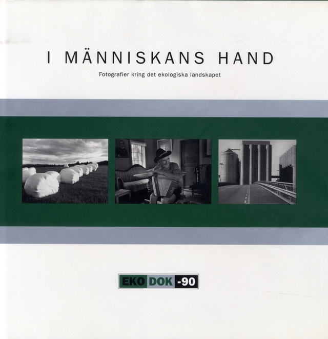 I människans hand : fotografier kring det ekologiska landskapet; Annette Rosengren; 1994