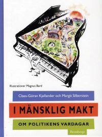 I mänsklig makt : om politikens vardagar; Claes-Göran Kjellander, Margit Silberstein; 2008