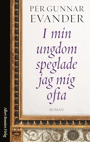 I min ungdom speglade jag mig ofta; Per Gunnar Evander; 2005