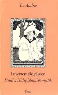 I myrtenträdgården : studier i tidig islamisk mystik; Tor Andræ; 1981