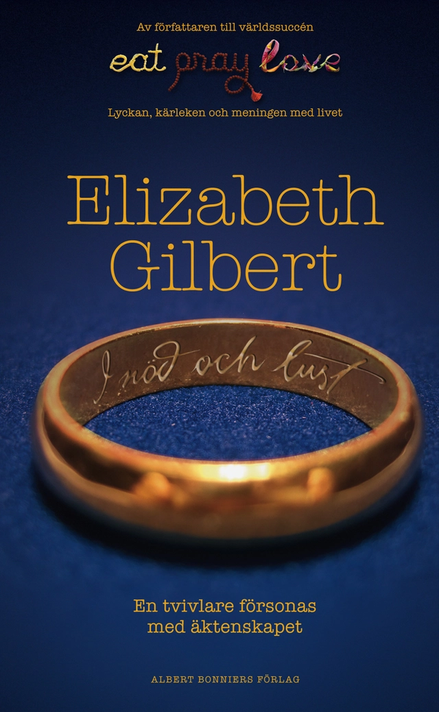 I nöd och lust : en tvivlare försonas med äktenskapet; Elizabeth Gilbert; 2010