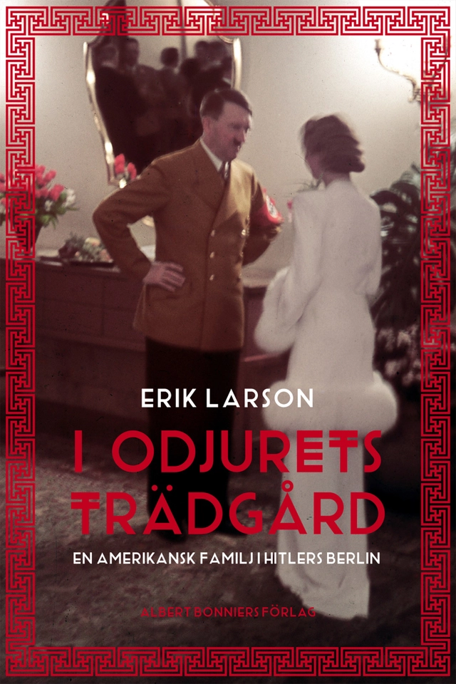 I odjurets trädgård : en amerikansk familj i Hitlers Berlin; Erik Larson; 2013