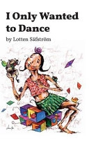 I Only Wanted to Dance; Lotten Säfström; 2016
