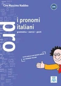 I pronomi italiani : grammatica - esercizi - giochi; Ciro Massimo Naddeo; 1999