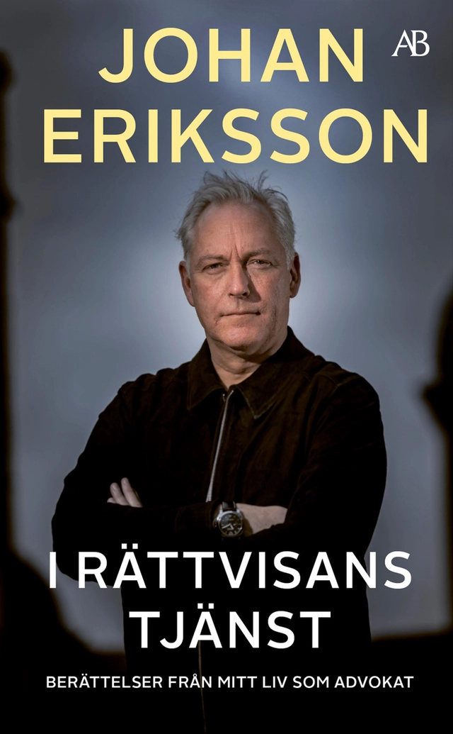 I rättvisans tjänst : berättelser från mitt liv som advokat; Johan Eriksson; 2021