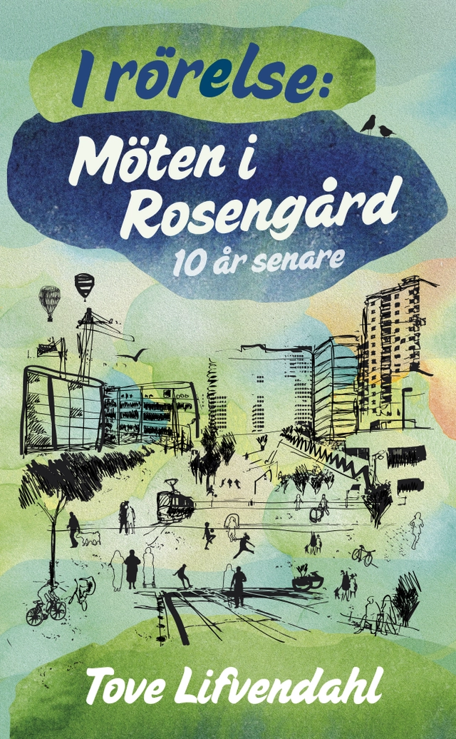 I rörelse : möten i Rosengård 10 år senare; Tove Lifvendahl; 2013