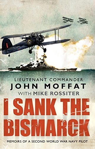 I Sank The Bismarck; John Moffat; 2010