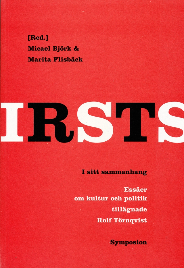 I sitt sammanhang : essäer om kultur och politik tillägnade Rolf Törnqvist; Rolf Törnqvist; 2006