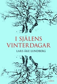 I själens vinterdagar; Lars Åke Lundberg; 2008