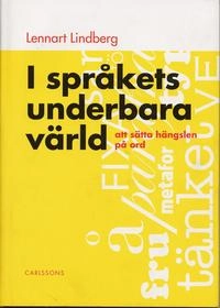 I språkets underbara värld - att sätta hängslen på ord; Lennart Lindberg; 2006