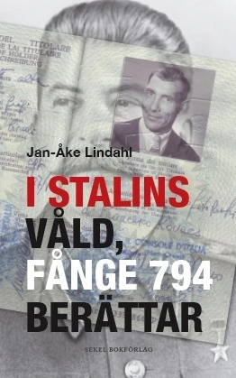 I Stalins våld : fånge 794 berättar; Jan-Åke Lindahl; 2012