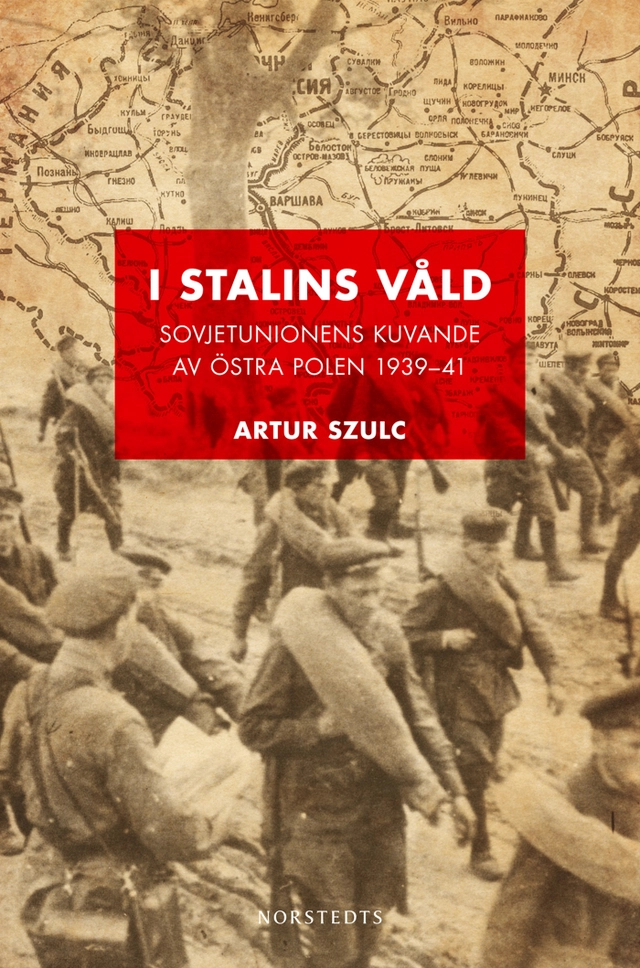 I Stalins våld : sovjetunionens kuvande av östra Polen 1939-1941; Artur Szulc; 2010