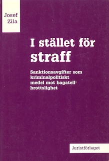 I stället för straff : sanktionsavgifter som kriminalpolitiskt medel mot bagatellbrottslighet; Josef Zila; 1992