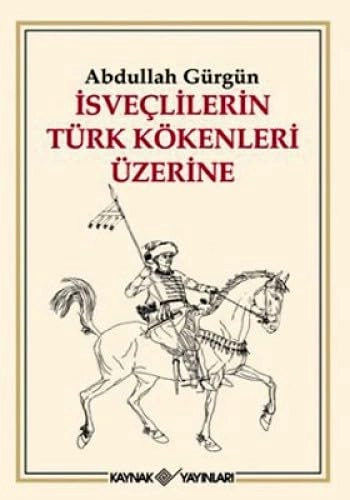İsveçlilerin Türk kökenleri üzerine (Turkiska); Abdullah Gürgün; 2011