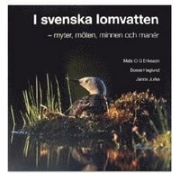 I svenska lomvatten : myter, möten, minnen och manér; Mats O G Eriksson, Bosse Haglund, Janos Jurka; 2008
