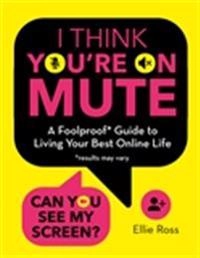 I Think You're on Mute; Ellie Ross; 2021
