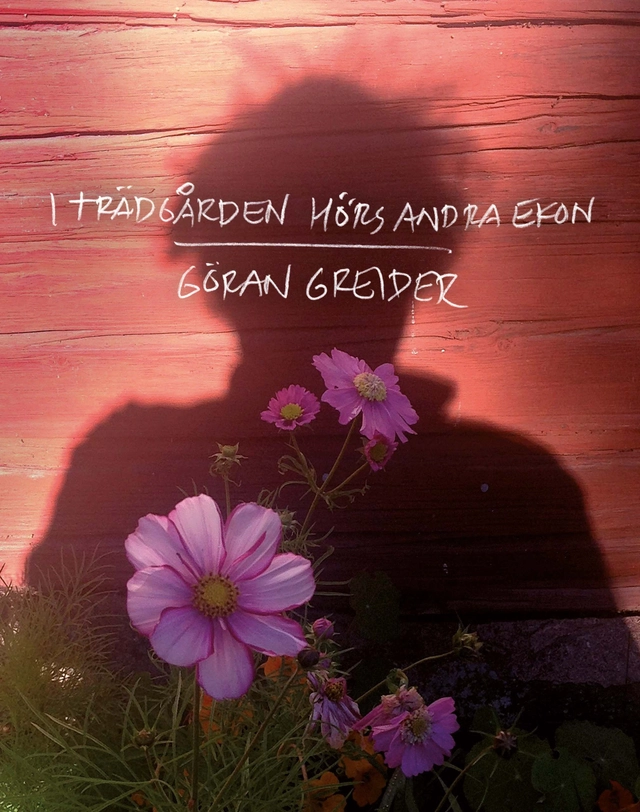 I trädgården hörs andra ekon; Göran Greider; 2017