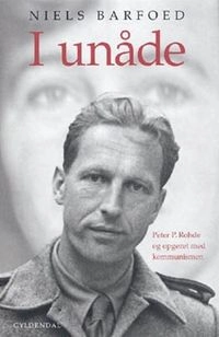 I unåde : Peter P. Rohde og opgøret med kommunismen; Niels Barfoed; 2001