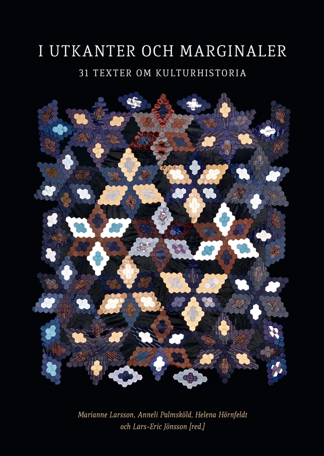 I utkanter och marginaler : 31 texter om kulturhistoria; Marianne Larsson, Anneli Palmsköld, Helena Hörnfeldt, Lars-Eric Jönsson; 2015
