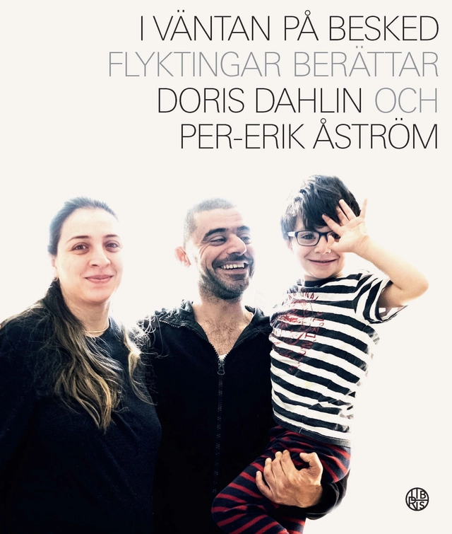 I väntan på besked : flyktingar berättar; Doris Dahlin, Per-Erik Åström; 2017