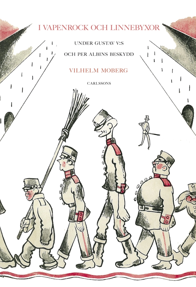 I vapenrock och linnebyxor : under Gustav V:s och Per Albins beskydd; Vilhelm Moberg; 2016