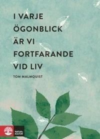 I varje ögonblick är vi fortfarande vid liv; Tom Malmquist; 2015