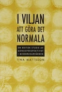 I viljan att göra det normala - en kritisk studie av genusperspektivet i missbrukarvården; Tina Mattsson; 2005
