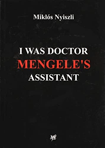 I was doctor Mengele's assistant : the memoirs of an Auschwitz physician; Miklós Nyiszli; 2010