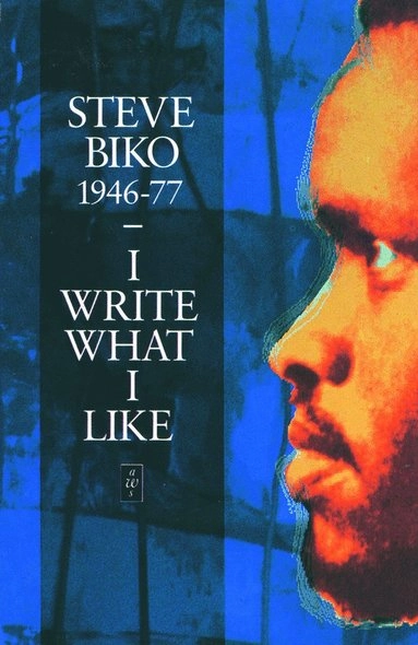 I write what I like : a selection of his writings; Steve Biko; 1987